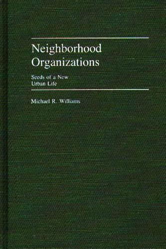 Бумажная книга «Neighborhood Organizations: Seeds of a New Urban Life», автор Майкл Р. Уильямс - фото №1