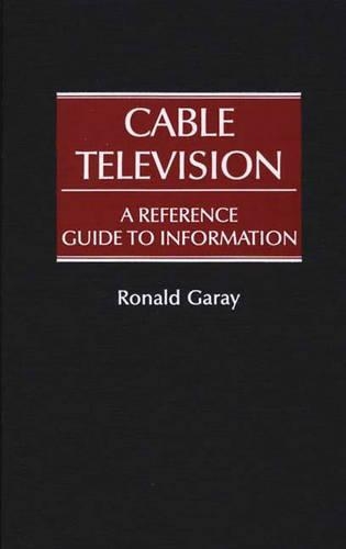 Бумажная книга «Cable Television: A Reference Guide to Information», автор Рональд Гарай - фото №1