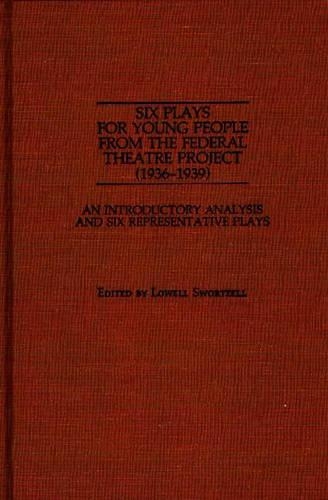 Бумажная книга «Six Plays for Young People from the Federal Theatre Project (1936-1939): An Introductory Analysis and Six Representative Plays», автор Лоуэлл Сворцелл - фото №1