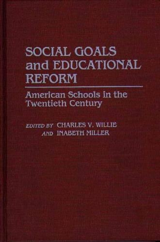 Бумажная книга «Social Goals and Educational Reform: American Schools in the Twentieth Century», авторов Чарльз В. Вилли, Инабет Миллер - фото №1