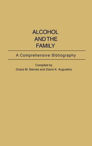 Бумажная книга «Alcohol and the Family: A Comprehensive Bibliography», авторов Диана К. Аугустино, Грейс М. Барнс - фото №1