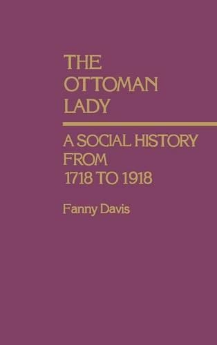 Бумажная книга «The Ottoman Lady: A Social History from 1718 to 1918», авторов Брюс Ван Лир, Мэри Э. Эш, Сема Гурун - фото №1