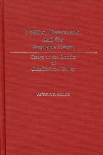 Бумажная книга «Politics, Democracy, and the Supreme Court: Essays on the Frontier of Constitutional Theory», автор Артур Селвин Миллер - фото №1