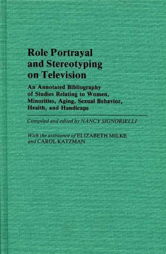 Паперова книга «Role Portrayal and Stereotyping on Television: An Annotated Bibliography of Studies Relating to Women, Minorities, Aging, Sexual Behavior, Health, and Handicaps», автор Ненсі Сіньйоріеллі - фото №1