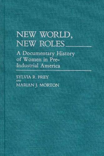 Бумажная книга «New World, New Roles.: A Documentary History of Women in Pre-Industrial America», авторов Мариан Мортон, Сильвия Фрей - фото №1