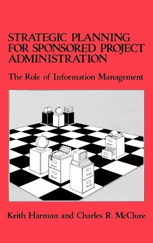 Бумажная книга «Strategic Planning for Sponsored Projects Administration: The Role of Information Management», авторов Чарльз Р. Макклюр, Кит Харман - фото №1