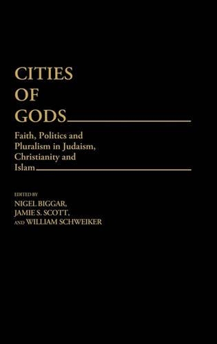 Бумажная книга «Cities of Gods: Faith, Politics and Pluralism in Judaism, Christianity and Islam», авторов Джейми С. Скотт, Уильям Швейкер - фото №1