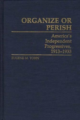 Бумажная книга «Organize or Perish: America's Independent Progressives, 1913-1933», автор Юджин М. Тобин - фото №1