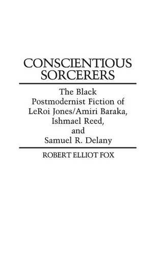 Paper book «Conscientious Sorcerers: The Black Postmodernist Fiction of LeRoi Jones/Amiri Baraka, Ishmael Reed, and Samuel R. Delany», author Robert E. Fox - фото №1