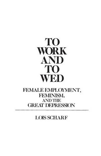 Паперова книга «To Work and To Wed: Female Employment, Feminism, and the Great Depression», автор Лоїс Шарф - фото №1
