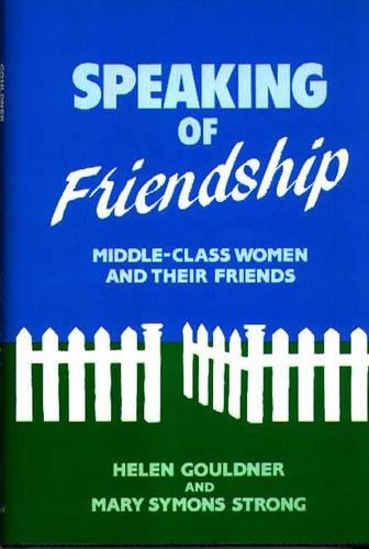 Бумажная книга «Speaking of Friendship: Middle Class Women and Their Friends», авторов Хелен Гоулднер, Мэри С. Стронг - фото №1