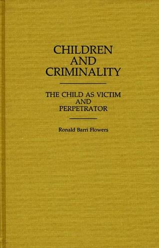 Бумажная книга «Children and Criminality: The Child as Victim and Perpetrator», автор Р. Барри Флауэрс - фото №1