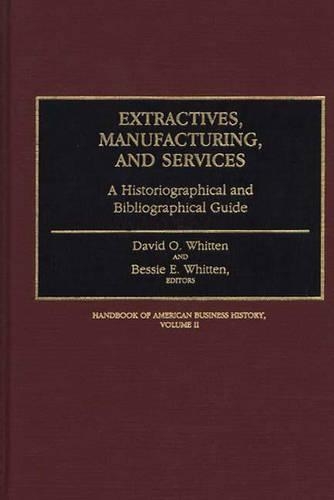 Бумажная книга «Extractives, Manufacturing, and Services: A Historiographical and Bibliographical Guide», автор Дэвид О. Уиттен - фото №1