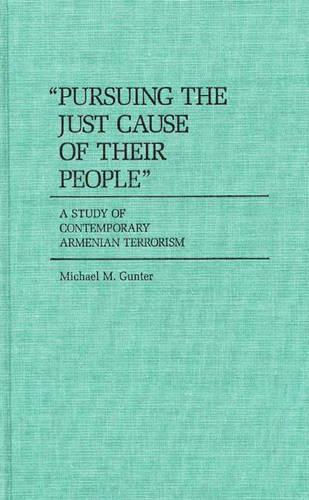 Бумажная книга «Pursuing the Just Cause of Their People: A Study of Contemporary Armenian Terrorism», автор Майкл Гюнтер - фото №1