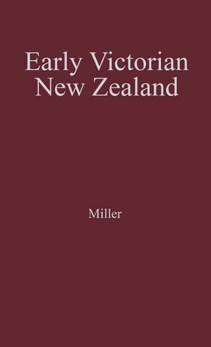 Бумажная книга «Early Victorian New Zealand: A Study of Racial Tensions and Social Attitudes 1839-1852», автор Джон Миллер - фото №1
