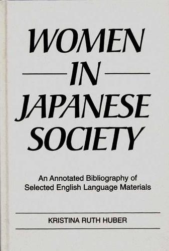 Бумажная книга «Women in Japanese Society: An Annotated Bibliography of Selected English Language Materials», авторов Кэтрин Спарлинг, Кристина Р. Хубер - фото №1