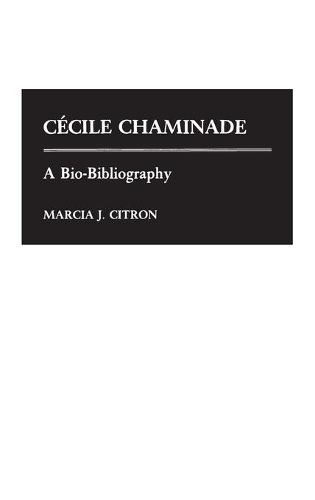 Бумажная книга «Cecile Chaminade: A Bio-Bibliography», автор Марсия Дж. Цитрон - фото №1