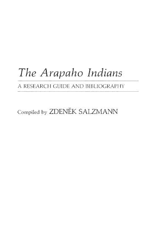 Бумажная книга «The Arapaho Indians: A Research Guide and Bibliography», автор Зденек Зальцманн - фото №1