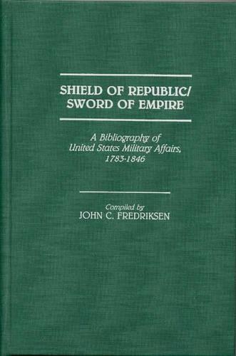 Paper book «Shield of Republic/Sword of Empire: A Bibliography of United States Military Affairs, 1783-1846», author John C. Fredriksen - фото №1