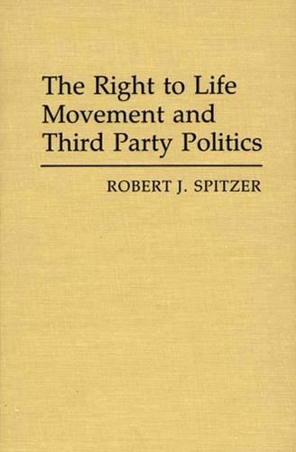 Бумажная книга «The Right to Life Movement and Third Party Politics.», автор Роберт Дж. Спитцер - фото №1