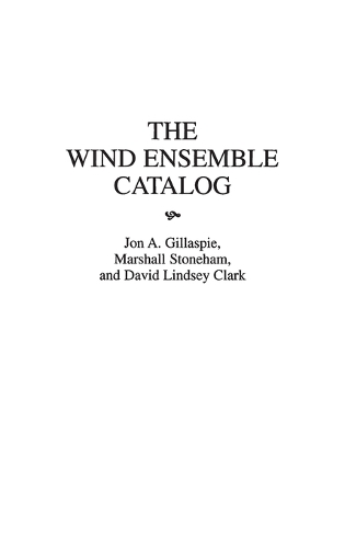 Паперова книга «The Wind Ensemble Catalog», авторів Девід Л. Кларк, Джон А. Гілласпі - фото №1