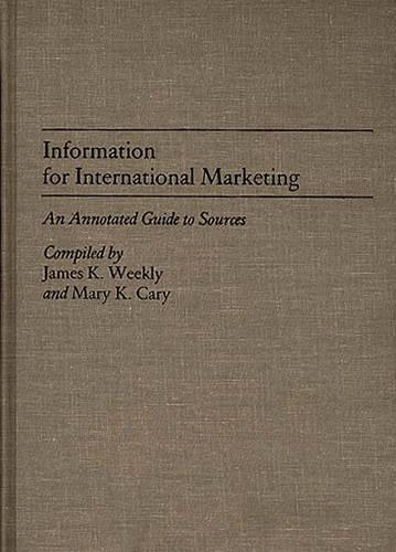Паперова книга «Information for International Marketing: An Annotated Guide to Sources», авторів Джеймс К. Уіклі, Мері К. Кері - фото №1