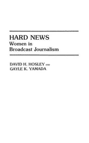 Бумажная книга «Hard News: Women in Broadcast Journalism», авторов Дэвид Х. Хосли, Гейл К. Ямада - фото №1