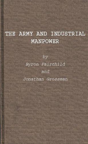 Бумажная книга «The Army and Industrial Manpower», авторов Байрон Фэйрчайлд, Джонатан Гроссман - фото №1