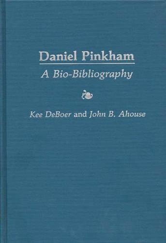 Бумажная книга «Daniel Pinkham: A Bio-Bibliography», авторов Джон Б. Ахаус, Ки Дебур - фото №1