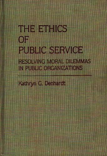 Бумажная книга «The Ethics of Public Service: Resolving Moral Dilemmas in Public Organizations», автор Кэтрин Г. Денхардт - фото №1