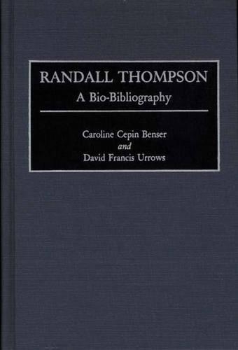 Бумажная книга «Randall Thompson: A Bio-Bibliography», авторов Кэролайн К. Бенсер, Дэвид Ф. Урроуз - фото №1