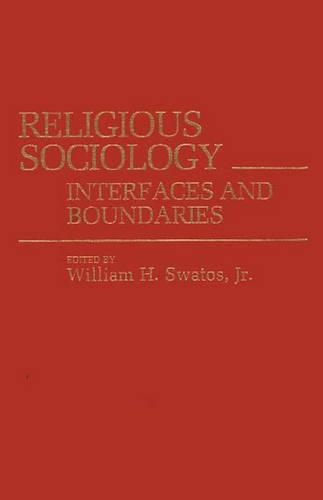 Бумажная книга «Religious Sociology: Interfaces and Boundaries», автор Уильям Х. Сватос - фото №1