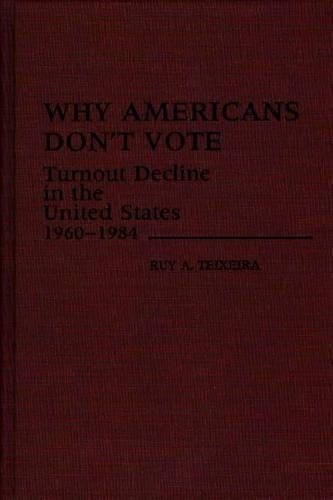 Паперова книга «Why Americans Don't Vote: Turnout Decline in the United States, 1960-1984», автор Руй Тейшейра - фото №1