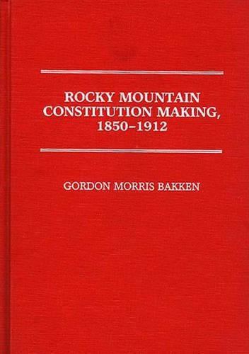 Бумажная книга «Rocky Mountain Constitution Making, 1850-1912.», автор Гордон Моррис Баккен - фото №1