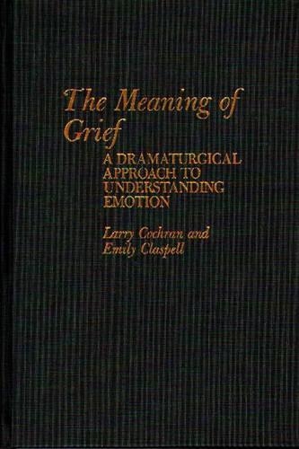 Паперова книга «The Meaning of Grief: A Dramaturgical Approach to Understanding Emotion», авторів Емілі Класпелл, Ларрі Кокран - фото №1