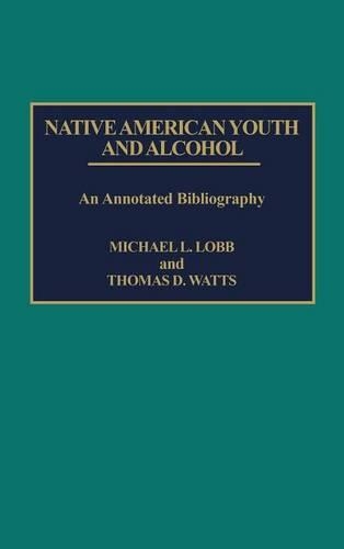 Паперова книга «Native American Youth and Alcohol: An Annotated Bibliography», авторів Майкл Лобб, Томас Д. Уоттс - фото №1