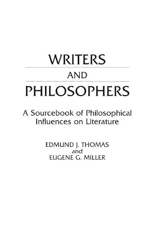 Бумажная книга «Writers and Philosophers: A Sourcebook of Philosophical Influences on Literature», авторов Эдмунд Дж. Томас, Евгений Миллер - фото №1