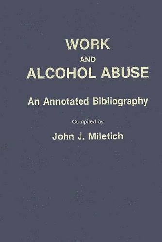 Паперова книга «Work and Alcohol Abuse: An Annotated Bibliography», автор Джон Дж. Мілетич - фото №1