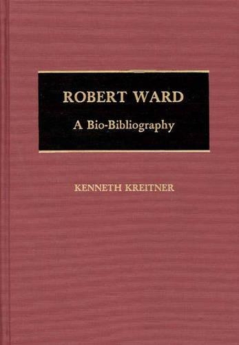 Бумажная книга «Robert Ward: A Bio-Bibliography», автор Кеннет Крайтнер - фото №1