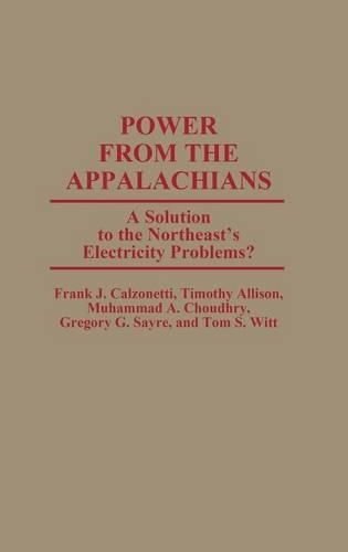 Бумажная книга «Power From the Appalachians: A Solution to the Northeast's Electricity Problems?», авторов Фрэнк Дж. Кальцонетти, Джордж Сатр, Мухаммад Чоудри, Том С. Витт - фото №1