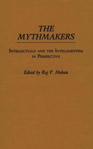 Бумажная книга «The Mythmakers: Intellectuals and the Intelligentsia in Perspective», автор Радж П. Мохан - фото №1
