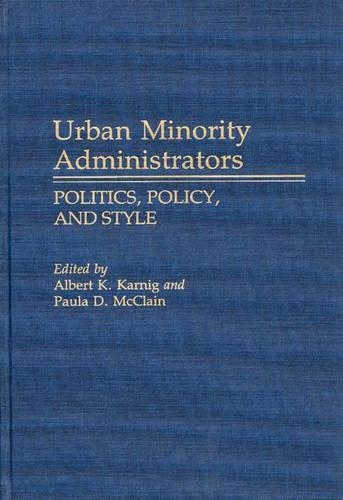 Бумажная книга «Urban Minority Administrators: Politics, Policy, and Style», авторов Альберт Карниг, Пола Макклейн - фото №1