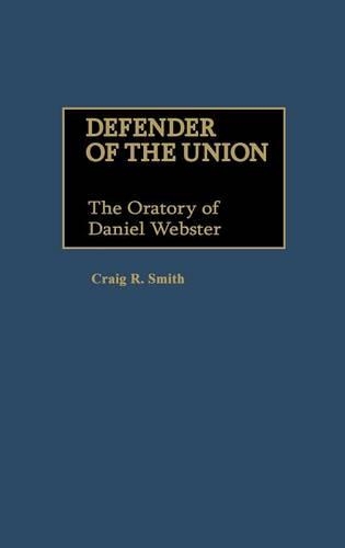 Бумажная книга «Defender of the Union: The Oratory of Daniel Webster», автор Крейг Р. Смит - фото №1