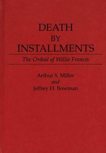 Бумажная книга «Death by Installments: The Ordeal of Willie Francis», авторов Артур С. Миллер, Джеффри Х. Боуман - фото №1