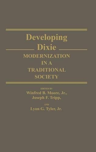 Бумажная книга «Developing Dixie: Modernization in a Traditional Society», авторов Джозеф Ф. Трипп, Лайон Г. Тайлер, Уинфред Мур - фото №1