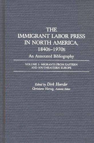 Бумажная книга «The Immigrant Labor Press in North America, 1840s-1970s: An Annotated Bibliography: Volume 2: Migrants from Eastern and Southeastern Europe», автор Дирк Хоердер - фото №1