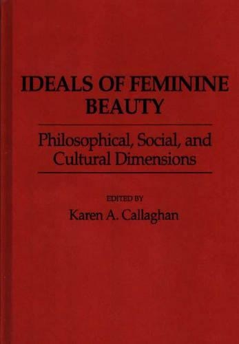 Бумажная книга «Ideals of Feminine Beauty: Philosophical, Social, and Cultural Dimensions», автор Карен А. Каллаган - фото №1