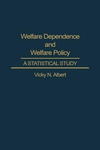 Бумажная книга «Welfare Dependence and Welfare Policy: A Statistical Study», автор Вики Н. Альберт - фото №1