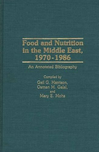Бумажная книга «Food and Nutrition in the Middle East, 1970-1986: An Annotated Bibliography», авторов Гейл Г. Харрисон, Мэри Мохс, Осман М. Галал - фото №1