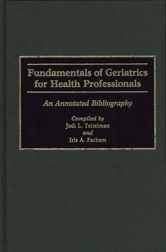 [object Object] «Fundamentals of Geriatrics for Health Professionals: An Annotated Bibliography», авторов Айрис Парэм, Джоди Л. Тейтельман - фото №1